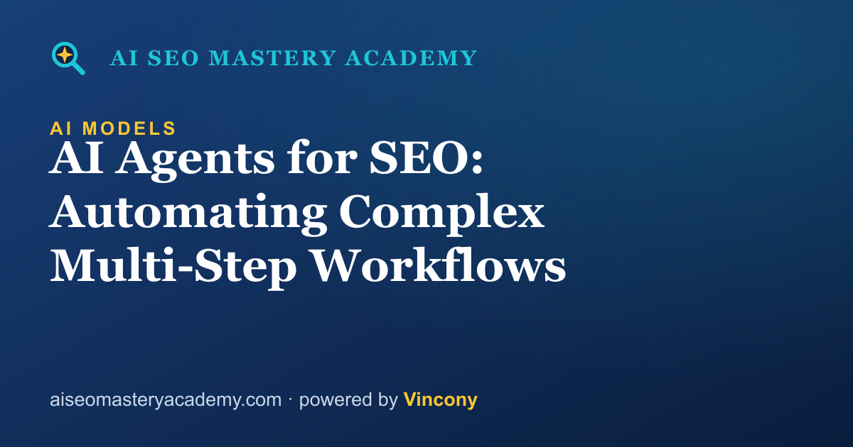 AI Agents for SEO: Automating Complex Multi-Step Workflows — AI SEO Mastery Academy