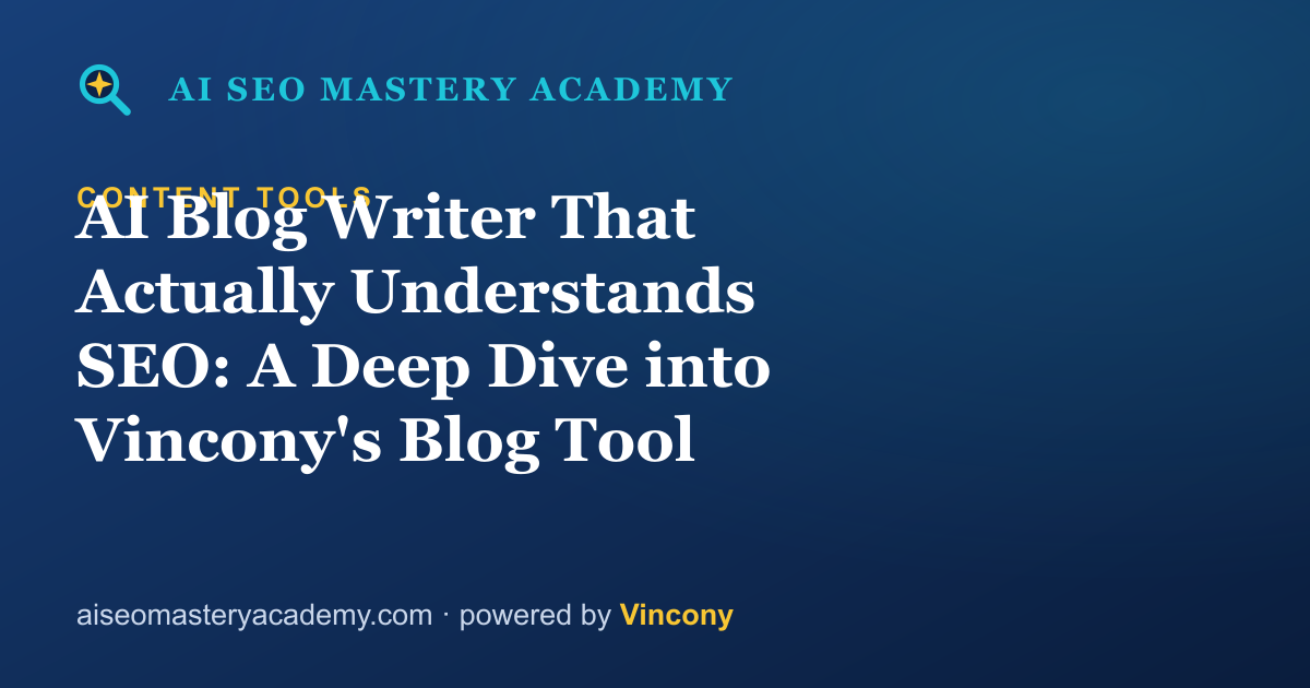 AI Blog Writer That Actually Understands SEO: A Deep Dive into Vincony's Blog Tool — AI SEO Mastery Academy