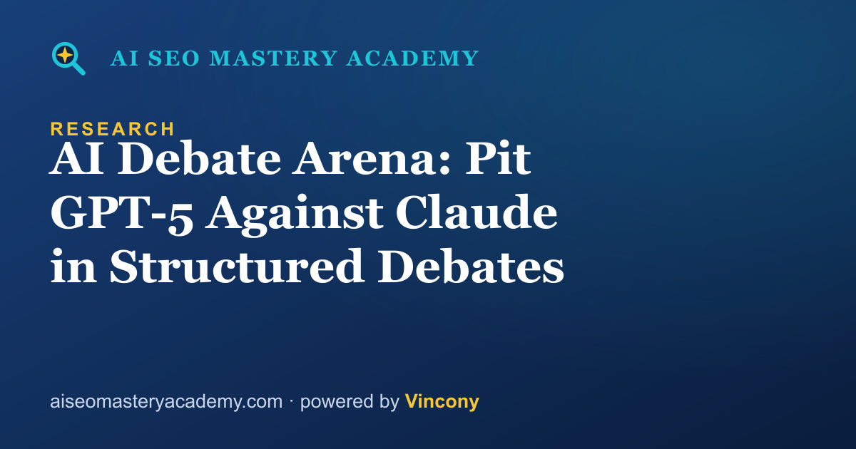 AI Debate Arena: Pit GPT-5 Against Claude in Structured Debates — AI SEO Mastery Academy