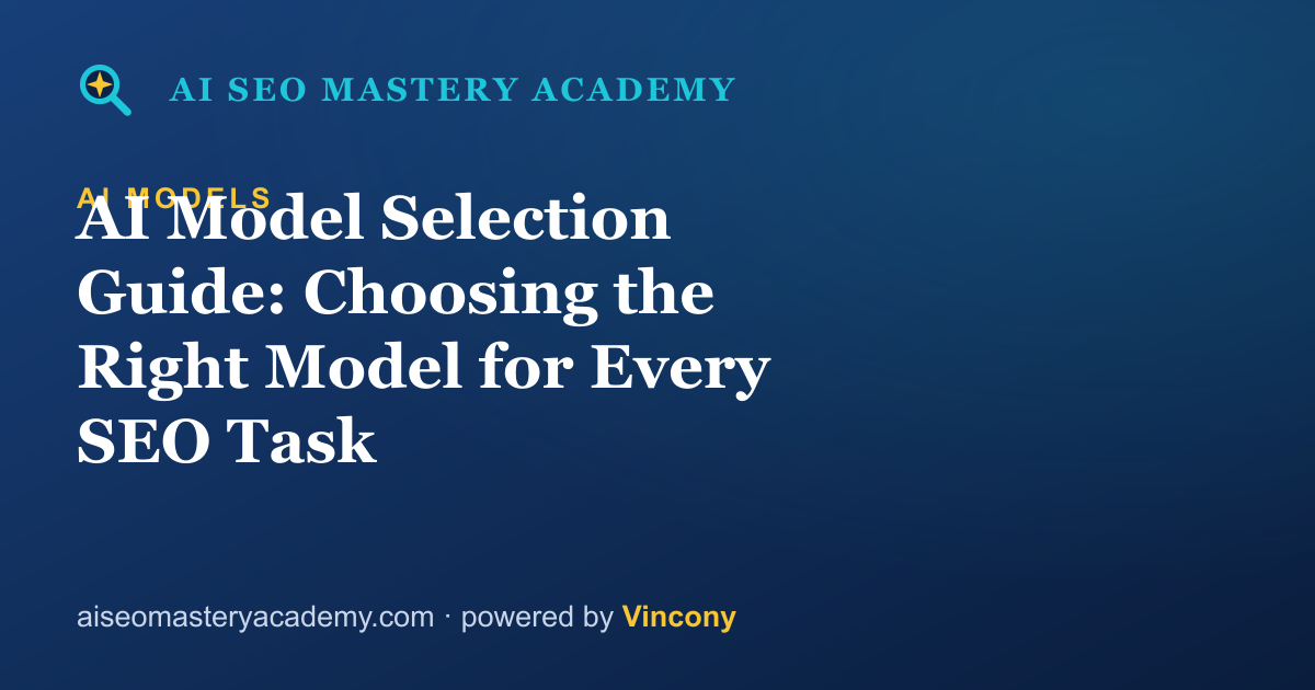 AI Model Selection Guide: Choosing the Right Model for Every SEO Task — AI SEO Mastery Academy