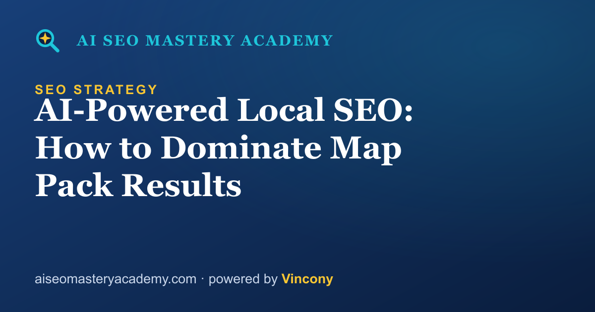 AI-Powered Local SEO: How to Dominate Map Pack Results — AI SEO Mastery Academy