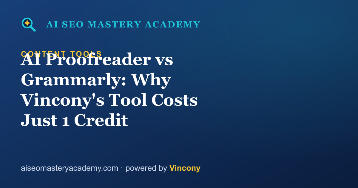 AI Proofreader vs Grammarly: Why Vincony's Tool Costs Just 1 Credit — AI SEO Mastery Academy