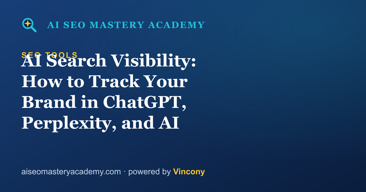 AI Search Visibility: How to Track Your Brand in ChatGPT, Perplexity, and AI Overviews — AI SEO Mastery Academy