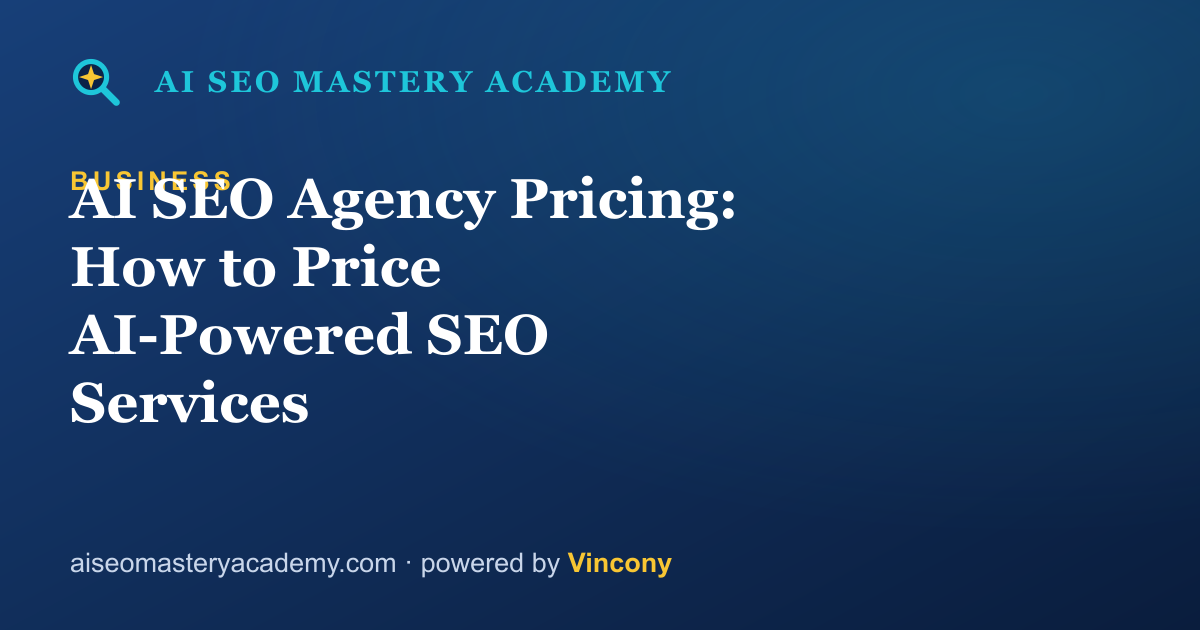 AI SEO Agency Pricing: How to Price AI-Powered SEO Services — AI SEO Mastery Academy