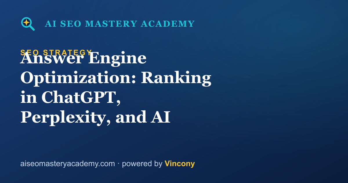 Answer Engine Optimization: Ranking in ChatGPT, Perplexity, and AI Search — AI SEO Mastery Academy