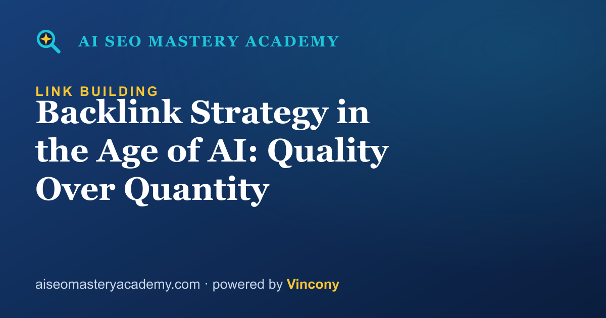 Backlink Strategy in the Age of AI: Quality Over Quantity — AI SEO Mastery Academy