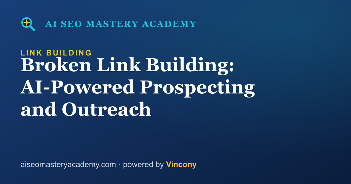 Broken Link Building: AI-Powered Prospecting and Outreach — AI SEO Mastery Academy