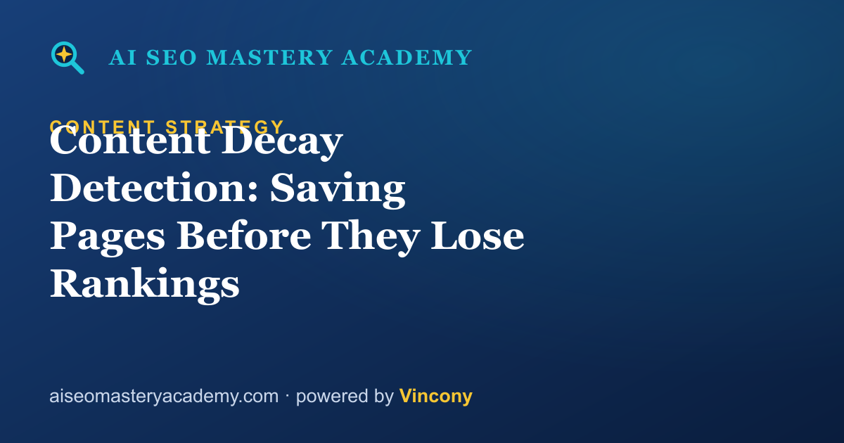 Content Decay Detection: Saving Pages Before They Lose Rankings — AI SEO Mastery Academy