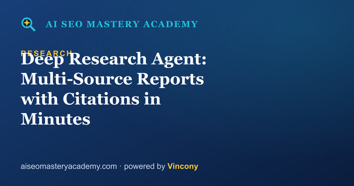 Deep Research Agent: Multi-Source Reports with Citations in Minutes — AI SEO Mastery Academy