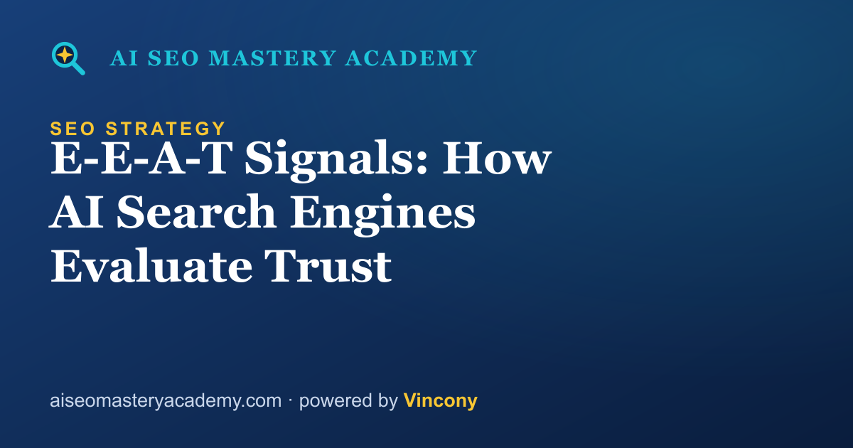E-E-A-T Signals: How AI Search Engines Evaluate Trust — AI SEO Mastery Academy