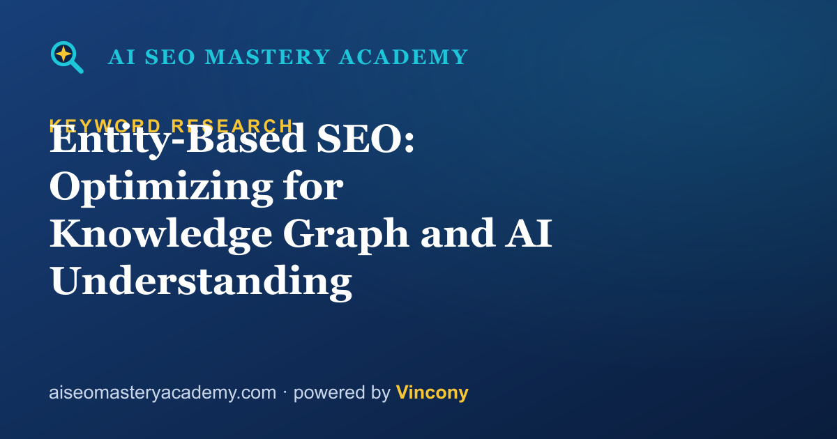 Entity-Based SEO: Optimizing for Knowledge Graph and AI Understanding — AI SEO Mastery Academy