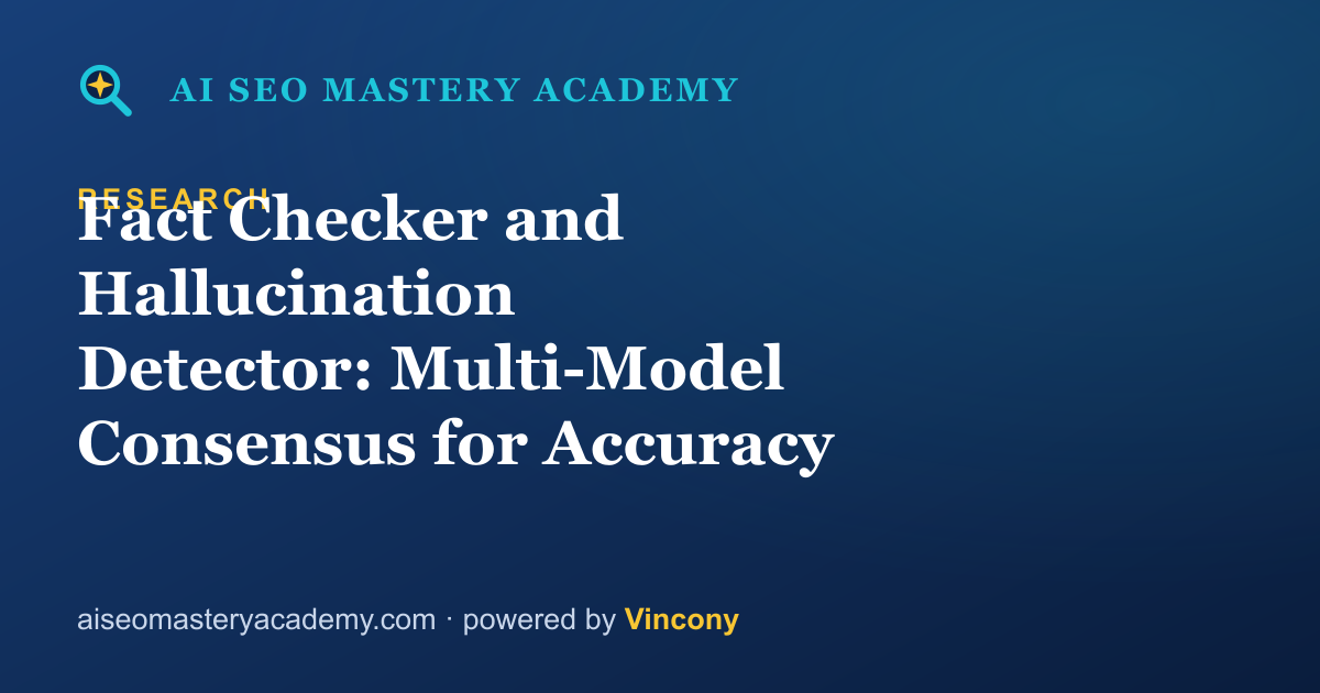 Fact Checker and Hallucination Detector: Multi-Model Consensus for Accuracy — AI SEO Mastery Academy