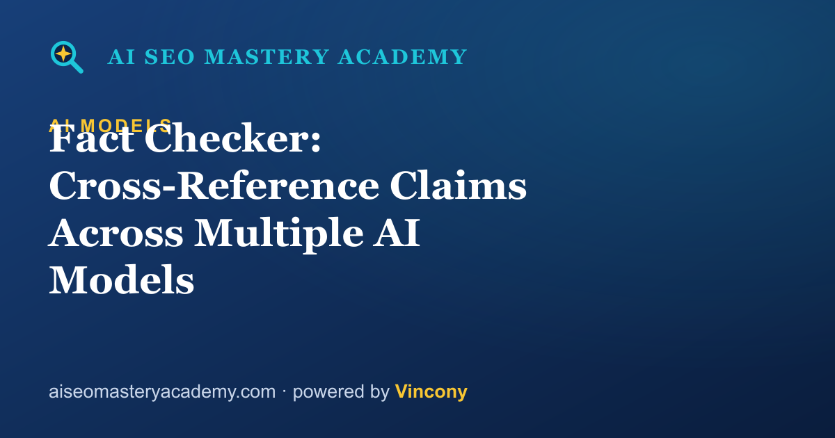Fact Checker: Cross-Reference Claims Across Multiple AI Models — AI SEO Mastery Academy