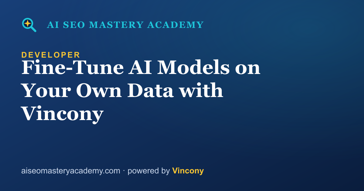 Fine-Tune AI Models on Your Own Data with Vincony — AI SEO Mastery Academy