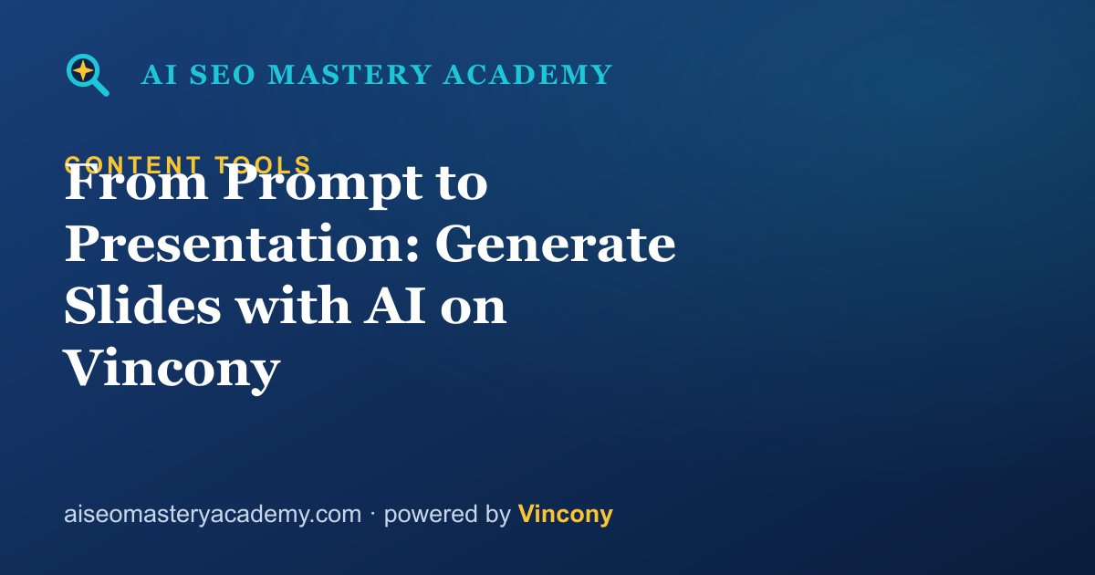 From Prompt to Presentation: Generate Slides with AI on Vincony — AI SEO Mastery Academy