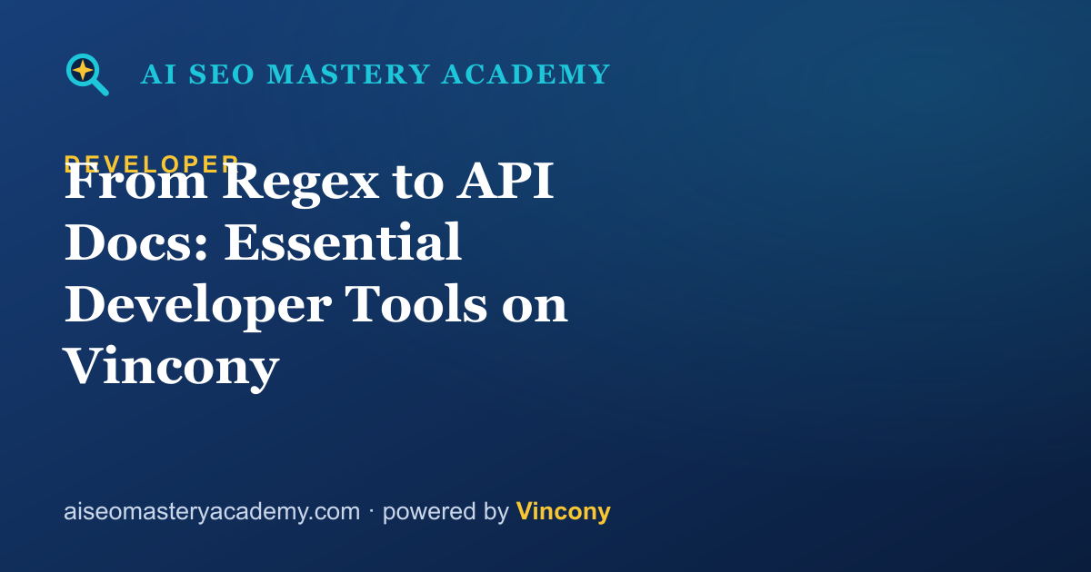 From Regex to API Docs: Essential Developer Tools on Vincony — AI SEO Mastery Academy