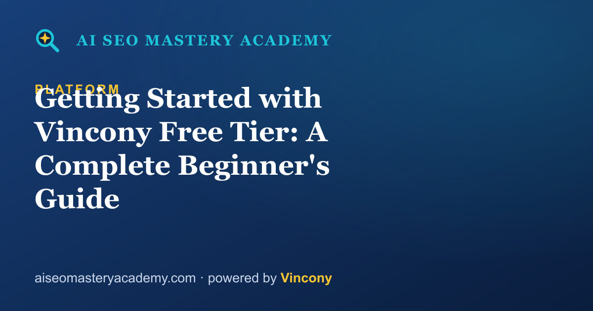 Getting Started with Vincony Free Tier: A Complete Beginner's Guide — AI SEO Mastery Academy