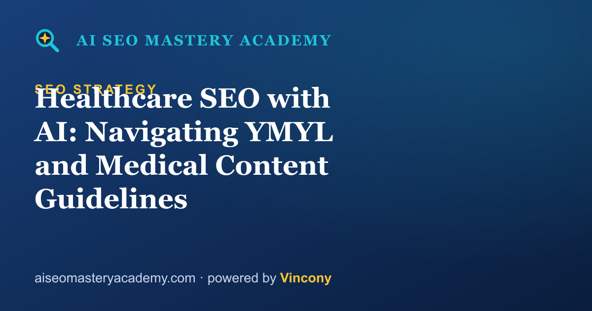 Healthcare SEO with AI: Navigating YMYL and Medical Content Guidelines — AI SEO Mastery Academy
