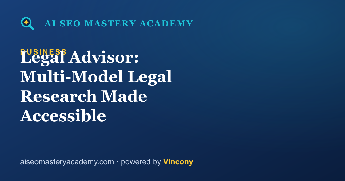 Legal Advisor: Multi-Model Legal Research Made Accessible — AI SEO Mastery Academy
