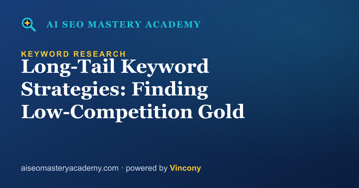 Long-Tail Keyword Strategies: Finding Low-Competition Gold — AI SEO Mastery Academy