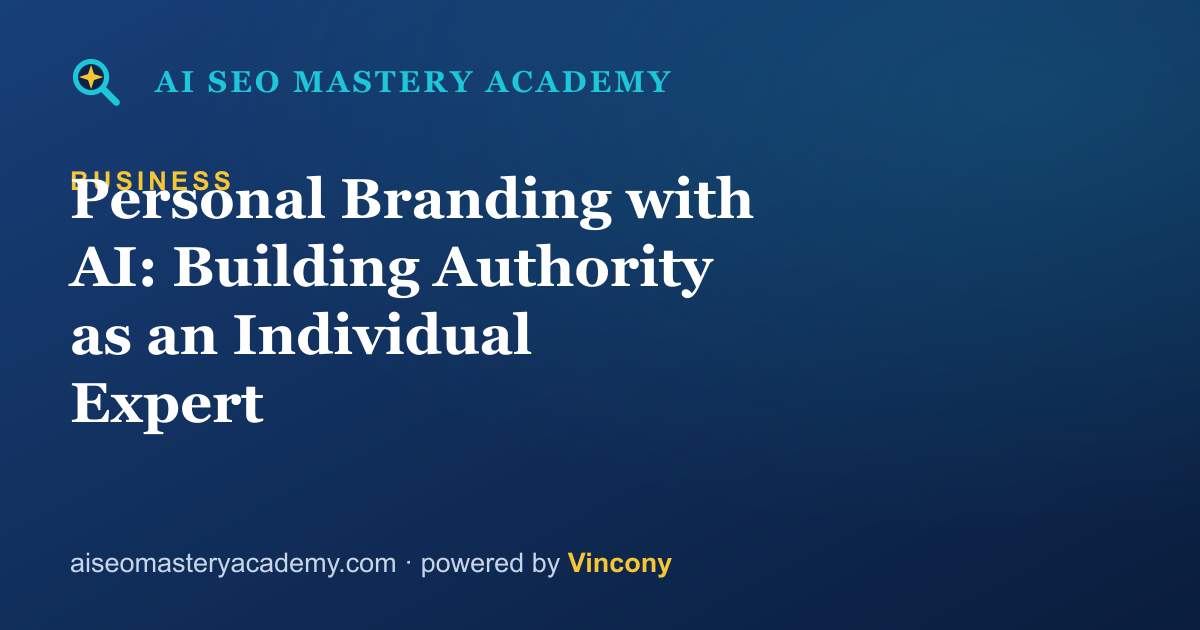 Personal Branding with AI: Building Authority as an Individual Expert — AI SEO Mastery Academy