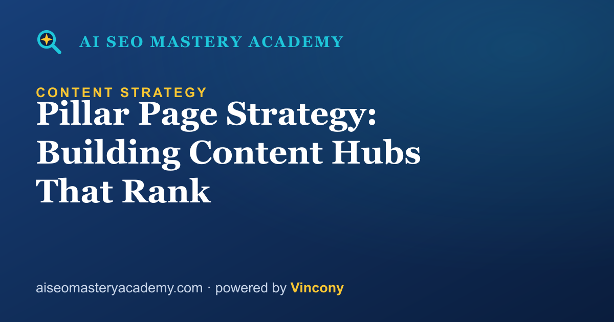 Pillar Page Strategy: Building Content Hubs That Rank — AI SEO Mastery Academy
