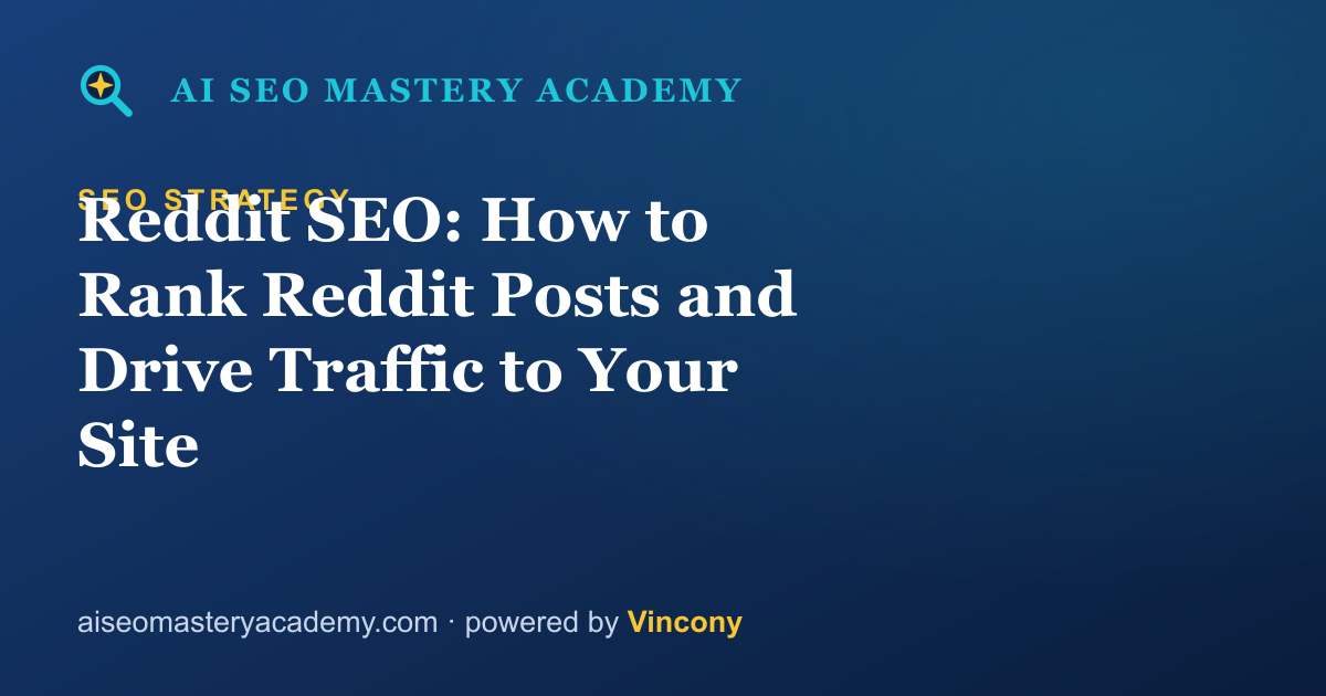 Reddit SEO: How to Rank Reddit Posts and Drive Traffic to Your Site — AI SEO Mastery Academy