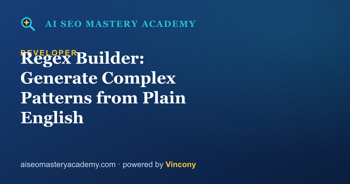 Regex Builder: Generate Complex Patterns from Plain English — AI SEO Mastery Academy