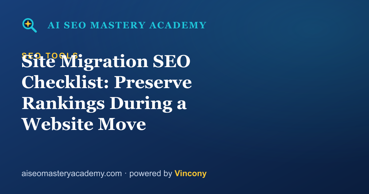 Site Migration SEO Checklist: Preserve Rankings During a Website Move — AI SEO Mastery Academy