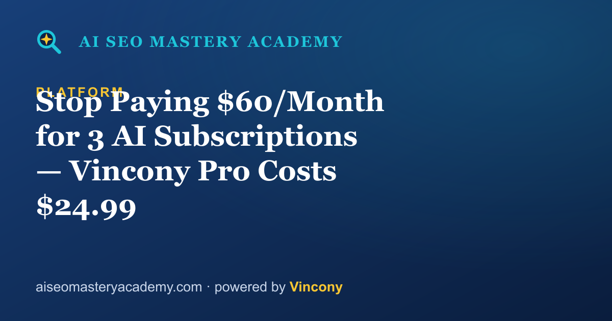 Stop Paying $60/Month for 3 AI Subscriptions — Vincony Pro Costs $24.99 — AI SEO Mastery Academy