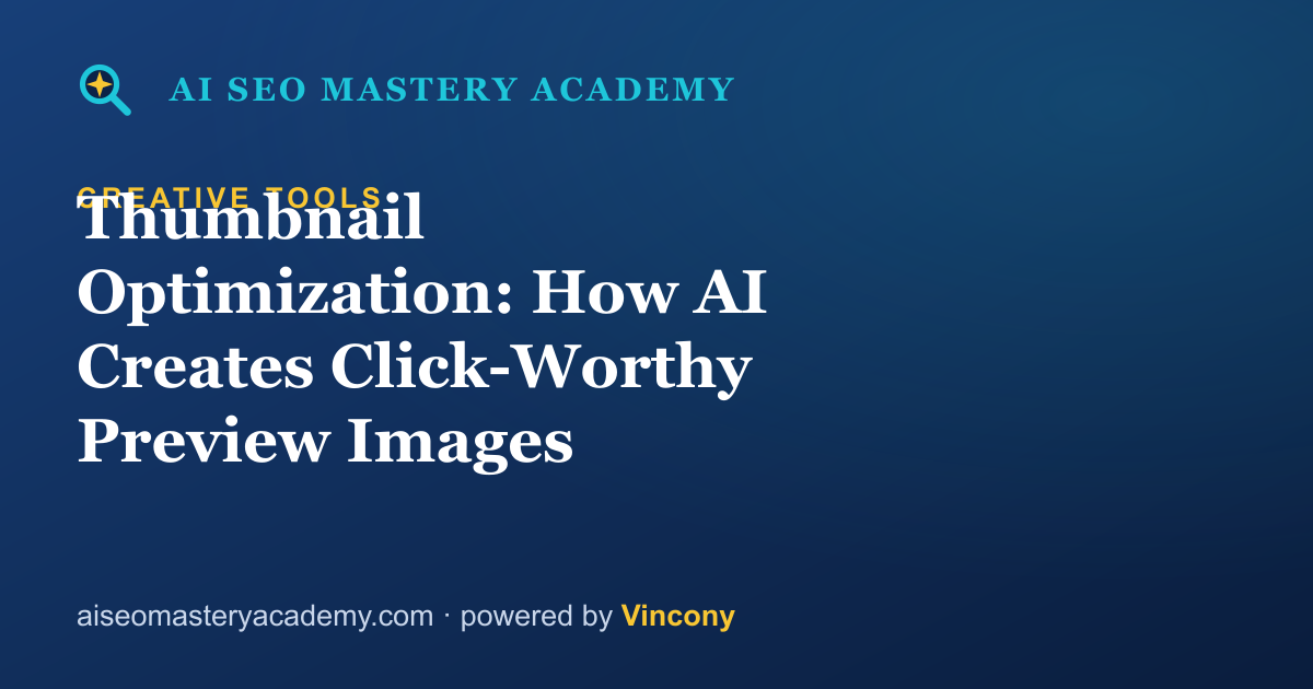 Thumbnail Optimization: How AI Creates Click-Worthy Preview Images — AI SEO Mastery Academy