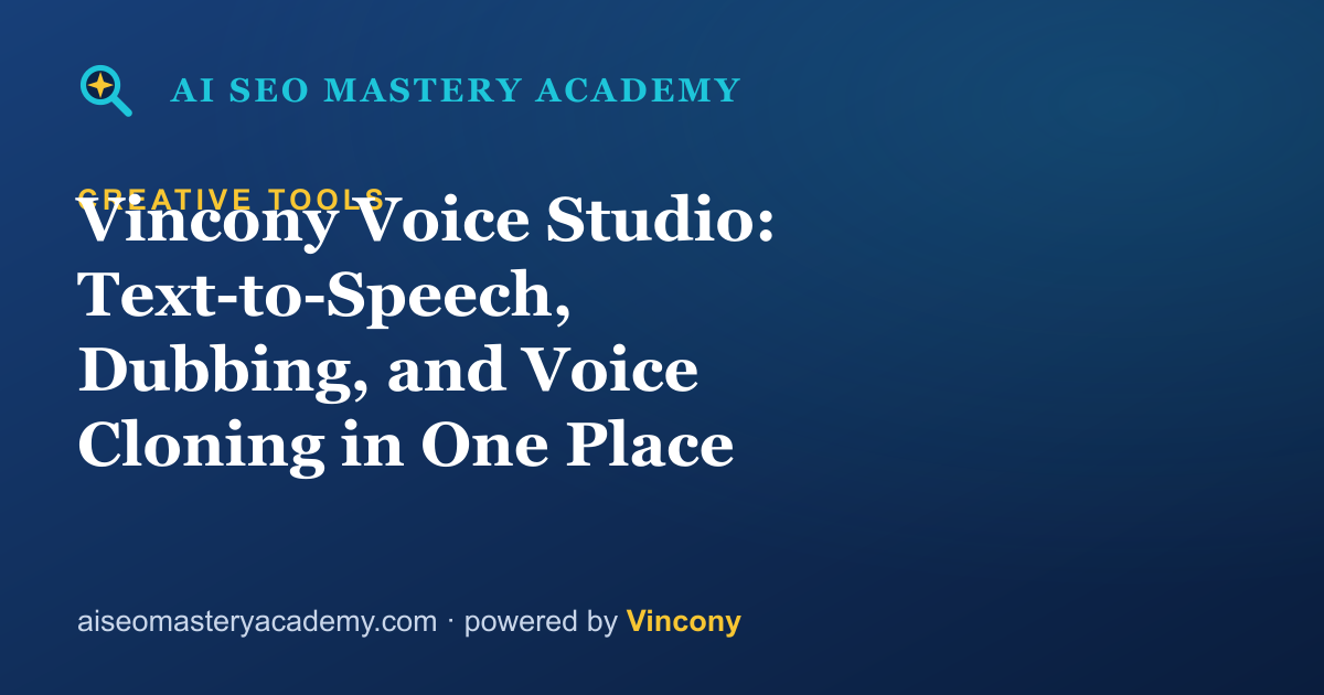 Vincony Voice Studio: Text-to-Speech, Dubbing, and Voice Cloning in One Place — AI SEO Mastery Academy