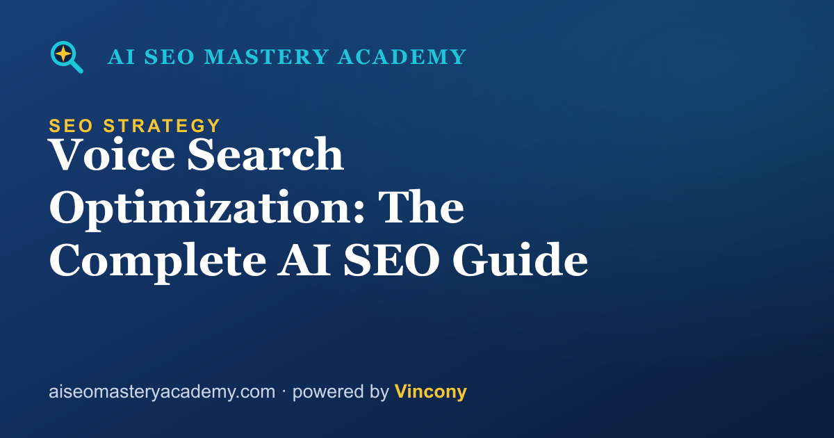 Voice Search Optimization: The Complete AI SEO Guide — AI SEO Mastery Academy