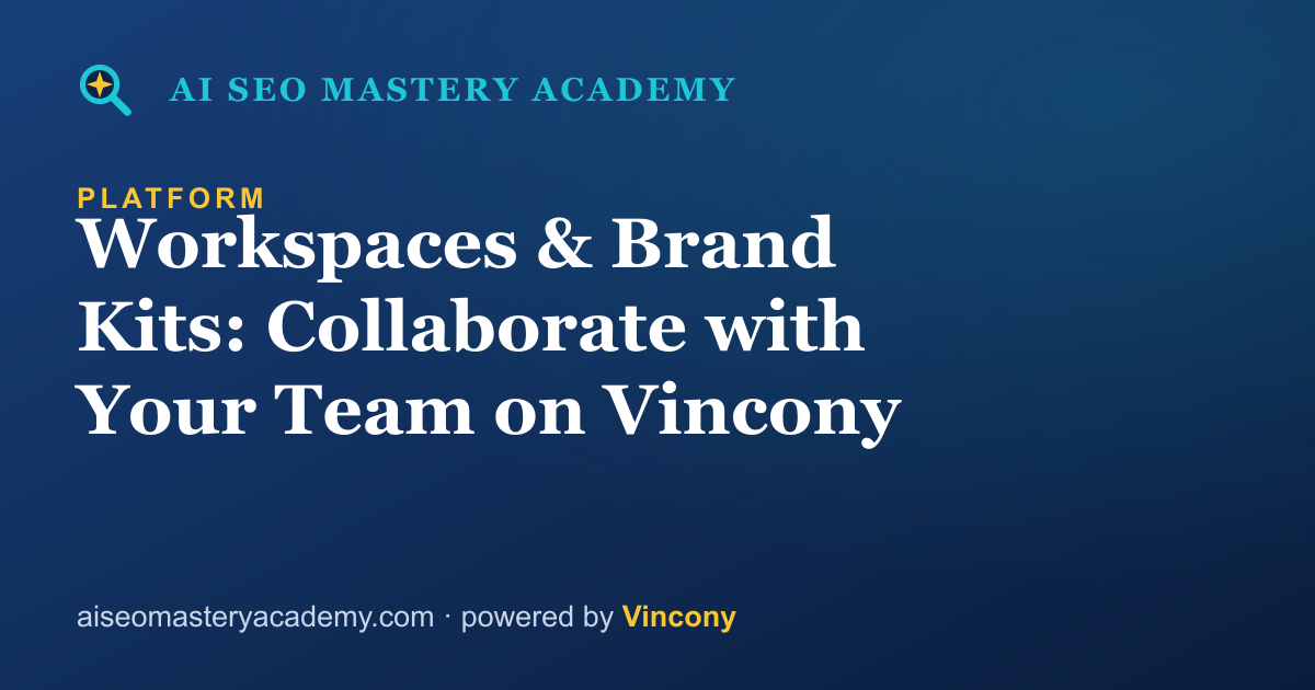 Workspaces & Brand Kits: Collaborate with Your Team on Vincony — AI SEO Mastery Academy